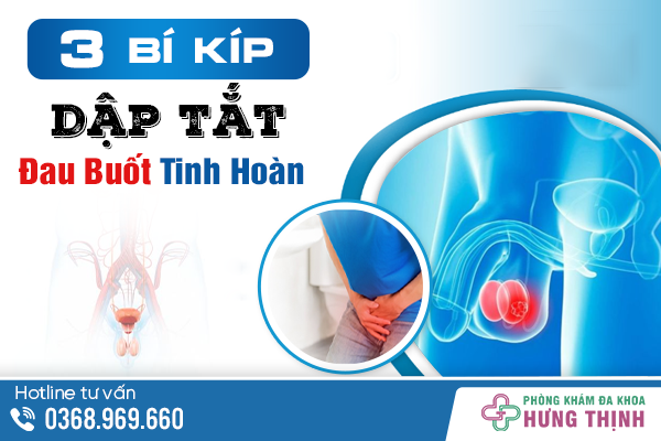 3 Bí Kíp “Dập Tắt” Tình Trạng Tinh Hoàn Bị Đau Buốt