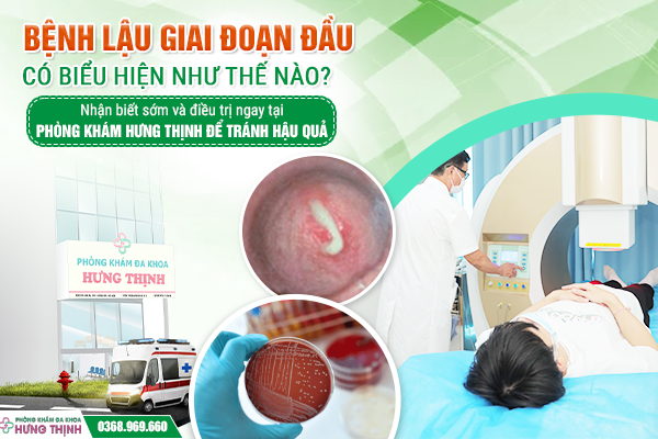 Bệnh lậu giai đoạn đầu có biểu hiện như thế nào? Nhận biết sớm và điều trị ngay tại Phòng khám Hưng Thịnh để tránh hậu quả