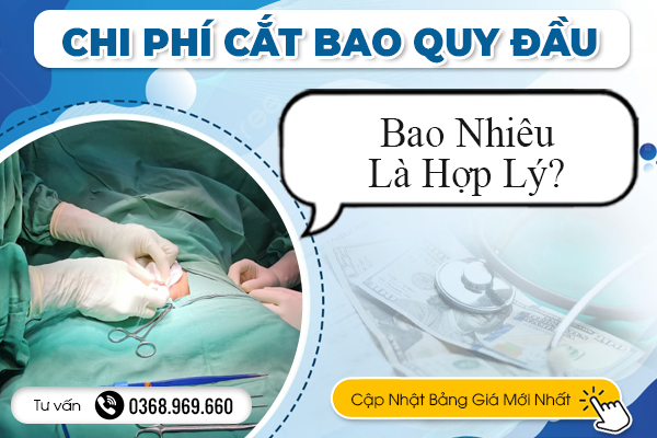 Chi Phí Cắt Bao Quy Đầu Bao Nhiêu Là Hợp Lý? Cập Nhật Bảng Giá Mới Nhất
