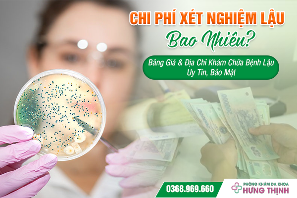 Chi Phí Xét Nghiệm Lậu Bao Nhiêu? Bảng Giá & Địa Chỉ Khám Chữa Bệnh Lậu Uy Tín, Bảo Mật