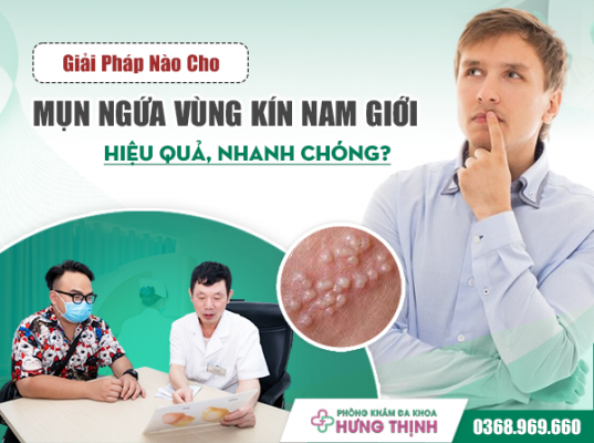 Giải Pháp Nào Cho Mụn Ngứa Vùng Kín Nam Giới Hiệu Quả, Nhanh Chóng?