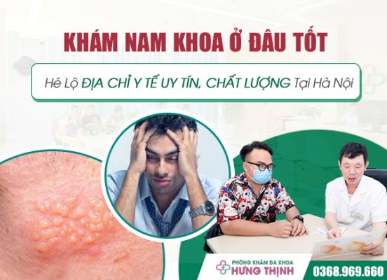 Khám Nam Khoa Ở Đâu Tốt - Hé Lộ Địa Chỉ Y Tế Uy Tín, Chất Lượng Tại Hà Nội