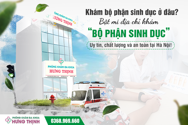 Khám bộ phận sinh dục ở đâu? Bật mí địa chỉ khám “bộ phận sinh dục” uy tín, chất lượng và an toàn tại Hà Nội!