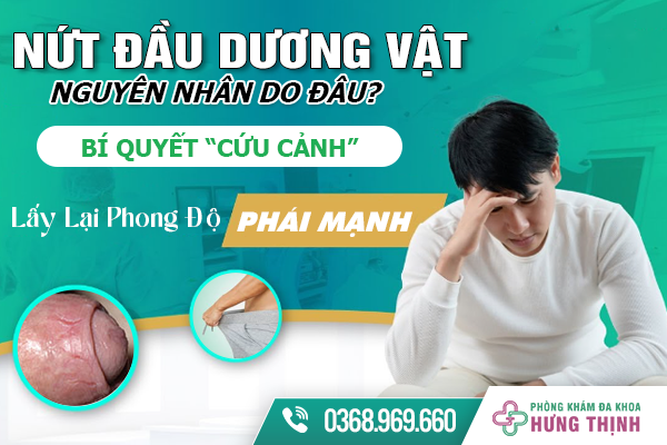 Nứt Đầu Dương Vật Nguyên Nhân Do Đâu? Bí Quyết “Cứu Cảnh” Lấy Lại Phong Độ Phái Mạnh