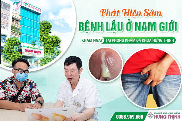 Phát Hiện Sớm Bệnh Lậu Ở Nam Giới – Khám Ngay Tại Phòng Khám Đa Khoa Hưng Thịnh