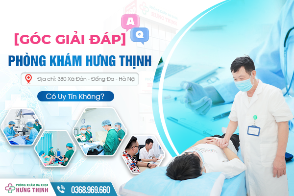 Phòng Khám Nam Phụ Khoa Hưng Thịnh 380 Xã Đàn Có Uy Tín Không? [Góc Giải Đáp]