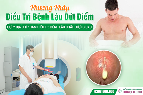 Phương Pháp Điều Trị Bệnh Lậu Dứt Điểm – Gợi Ý Địa Chỉ Khám Điều Trị Bệnh Lậu Chất Lượng Cao