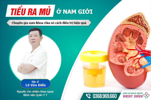 Tiểu ra mủ ở nam giới - Chuyên gia nam khoa chia sẻ cách điều trị theo nguyên nhân bệnh 