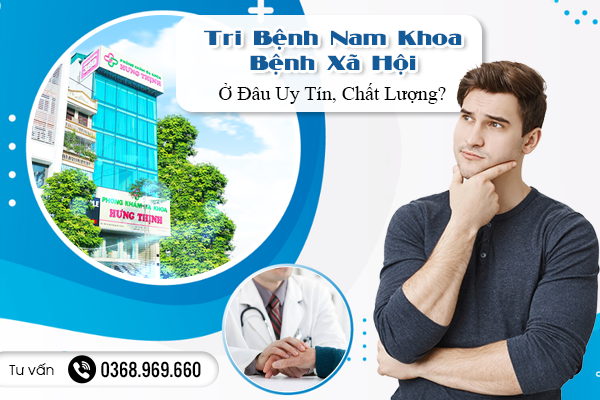 Trị Bệnh Nam Khoa Bệnh Xã Hội Ở Đâu Uy Tín, Chất Lượng?