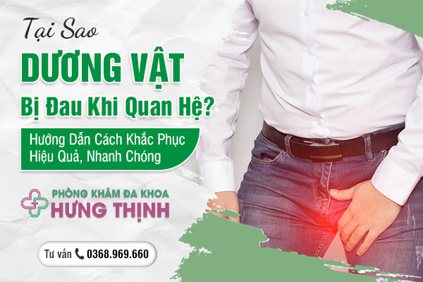 Tại Sao Dương Vật Bị Đau Khi Quan Hệ? Hướng Dẫn Cách Khắc Phục Hiệu Quả, Nhanh Chóng