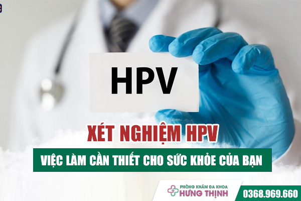 Xét nghiệm HPV - Việc làm cần thiết cho sức khỏe của bạn