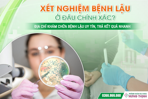 Xét Nghiệm Bệnh Lậu Ở Đâu Chính Xác? Địa Chỉ Khám Chữa Bệnh Lậu Uy Tín, Trả Kết Quả Nhanh