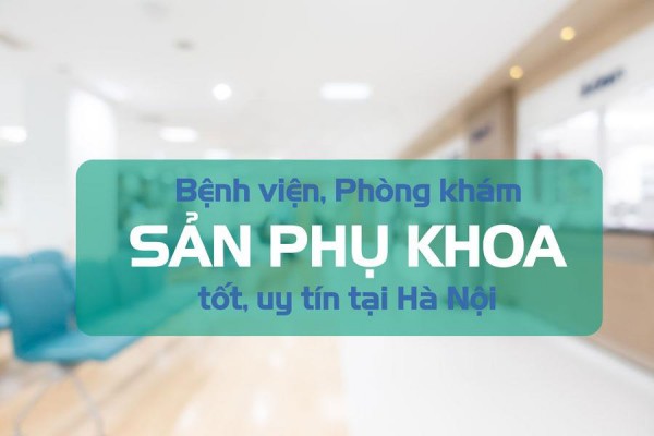 Top 5 cơ sở, bệnh viện khám phụ khoa Hà Nội được đánh giá cao 