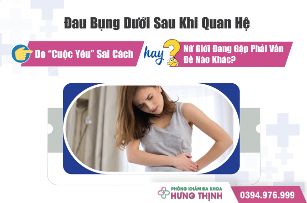 Đau Bụng Dưới Sau Khi Quan Hệ: Do “Cuộc Yêu” Sai Cách Hay Nữ Giới Đang Gặp Phải Vấn Đề Nào Khác?
